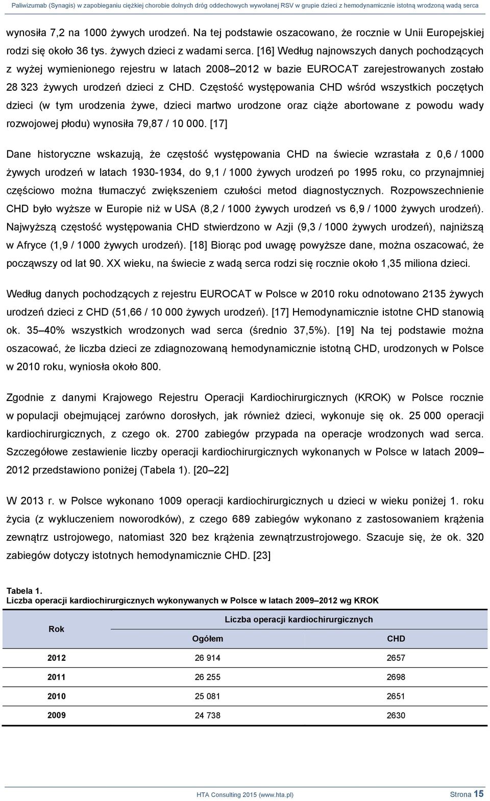 Częstość występowania CHD wśród wszystkich poczętych dzieci (w tym urodzenia żywe, dzieci martwo urodzone oraz ciąże abortowane z powodu wady rozwojowej płodu) wynosiła 79,87 / 10 000.