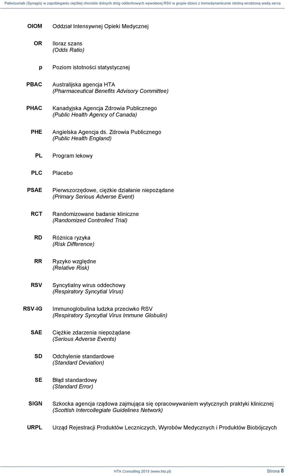 Zdrowia Publicznego (Public Health England) PL Program lekowy PLC Placebo PSAE Pierwszorzędowe, ciężkie działanie niepożądane (Primary Serious Adverse Event) RCT Randomizowane badanie kliniczne