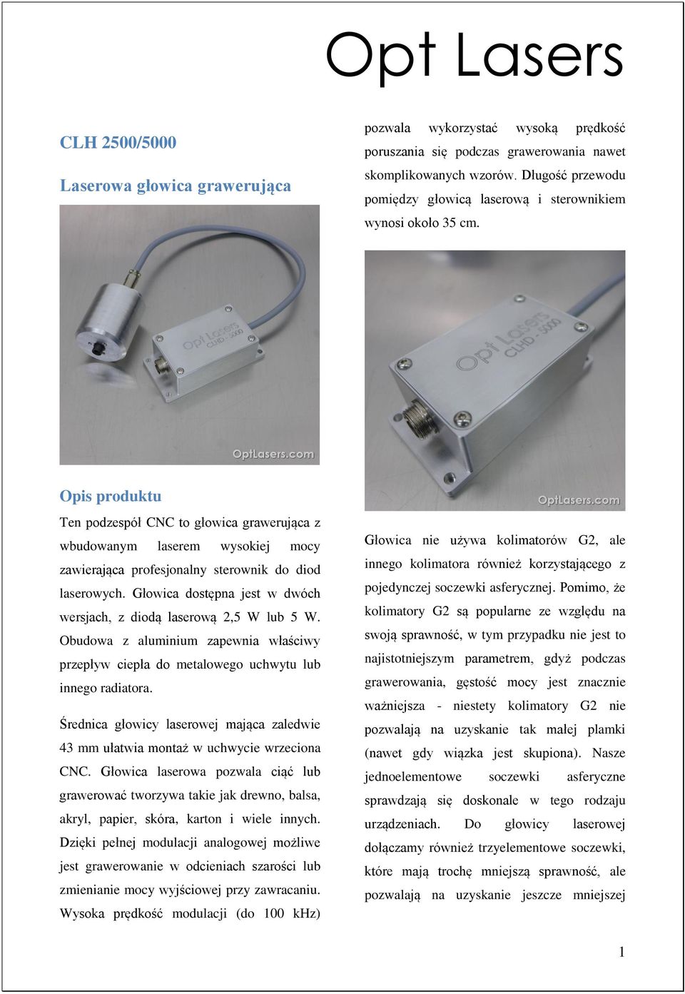 Opis produktu Ten podzespół CNC to głowica grawerująca z wbudowanym laserem wysokiej mocy zawierająca profesjonalny sterownik do diod laserowych.