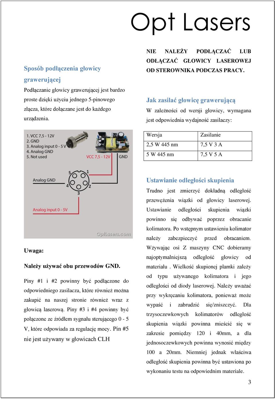 Jak zasilać głowicę grawerującą W zależności od wersji głowicy, wymagana jest odpowiednia wydajność zasilaczy: Wersja Zasilanie 2,5 W 445 nm 7,5 V 3 A 5 W 445 nm 7,5 V 5 A Uwaga: Należy używać obu