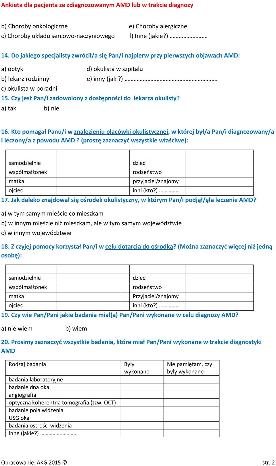 Czy jest Pan/i zadowolony z dostępności do lekarza okulisty? 16. Kto pomagał Panu/i w znalezieniu placówki okulistycznej, w której był/a Pan/i diagnozowany/a i leczony/a z powodu AMD?