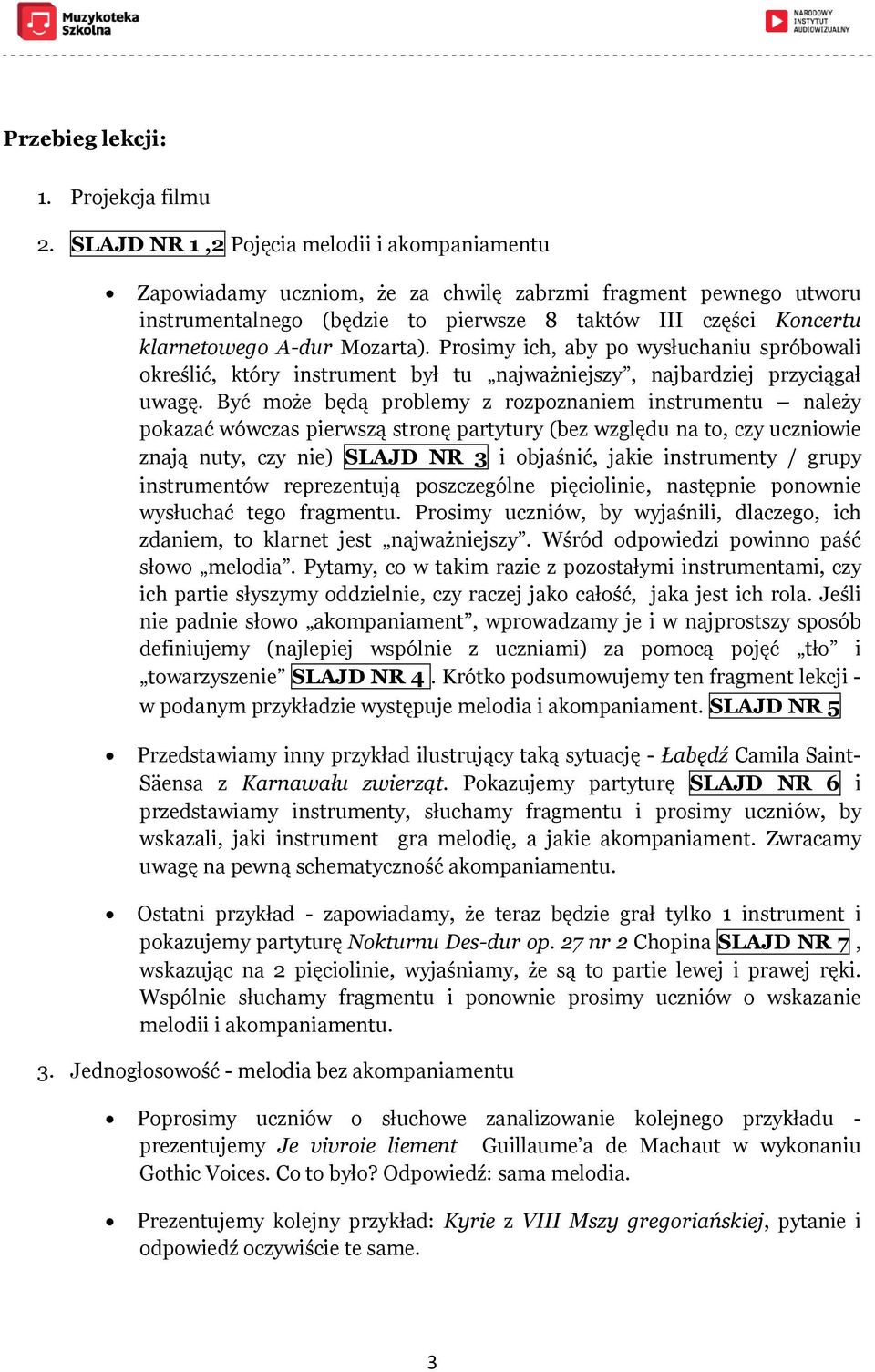 Mozarta). Prosimy ich, aby po wysłuchaniu spróbowali określić, który instrument był tu najważniejszy, najbardziej przyciągał uwagę.