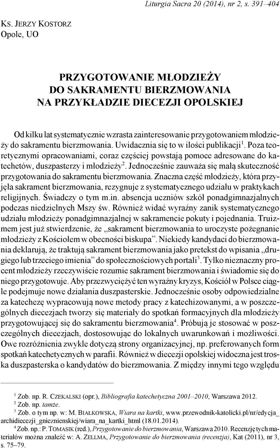 bierzmowania. Uwidacznia się to w ilości publikacji 1. Poza teoretycznymi opracowaniami, coraz częściej powstają pomoce adresowane do katechetów, duszpasterzy i młodzieży 2.