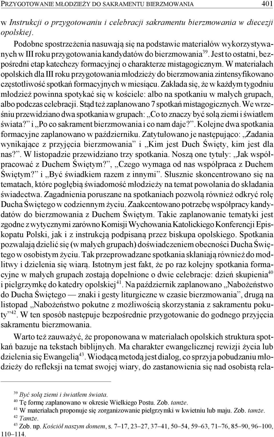 Jest to ostatni, bezpośredni etap katechezy formacyjnej o charakterze mistagogicznym.