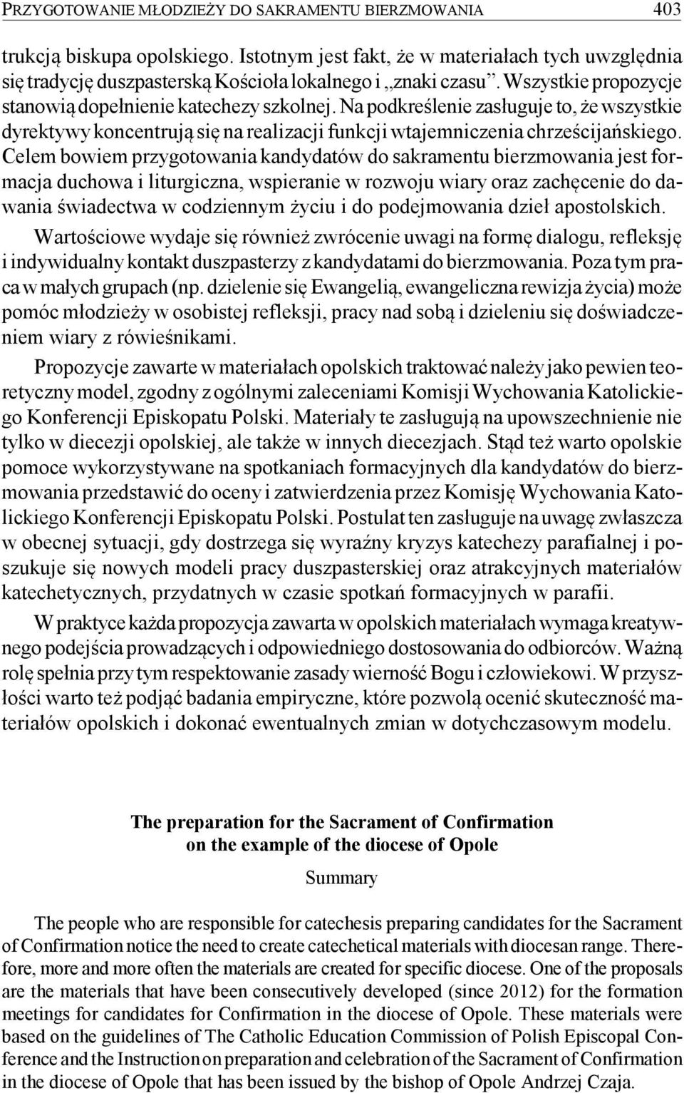 Celem bowiem przygotowania kandydatów do sakramentu bierzmowania jest formacja duchowa i liturgiczna, wspieranie w rozwoju wiary oraz zachęcenie do dawania świadectwa w codziennym życiu i do