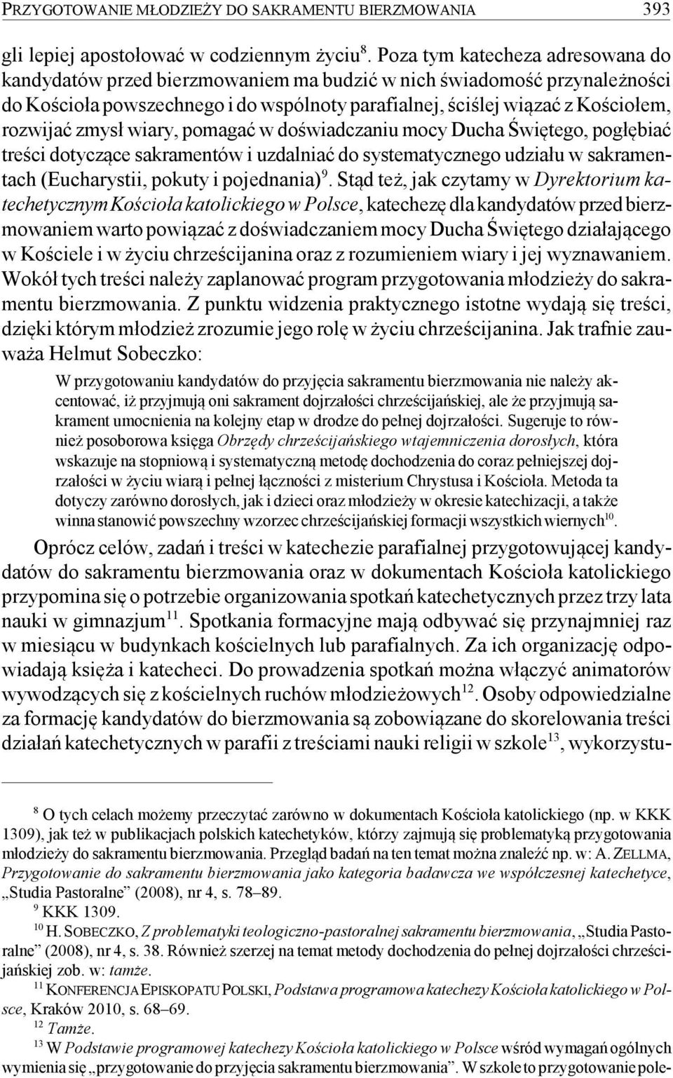 zmysł wiary, pomagać w doświadczaniu mocy Ducha Świętego, pogłębiać treści dotyczące sakramentów i uzdalniać do systematycznego udziału w sakramentach (Eucharystii, pokuty i pojednania) 9.