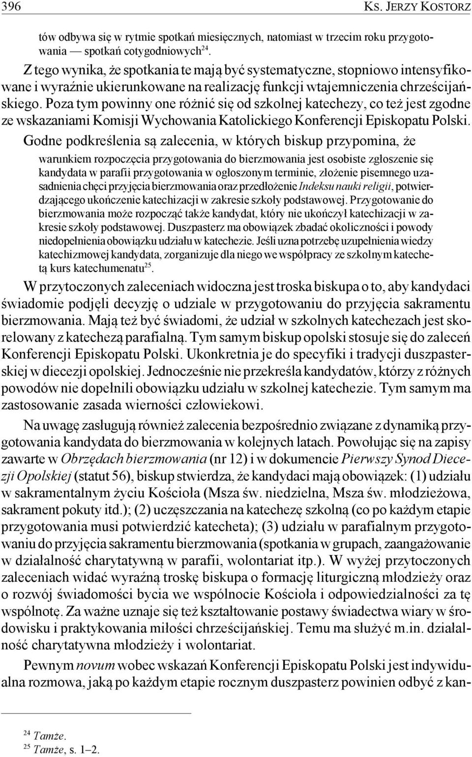 Poza tym powinny one różnić się od szkolnej katechezy, co też jest zgodne ze wskazaniami Komisji Wychowania Katolickiego Konferencji Episkopatu Polski.