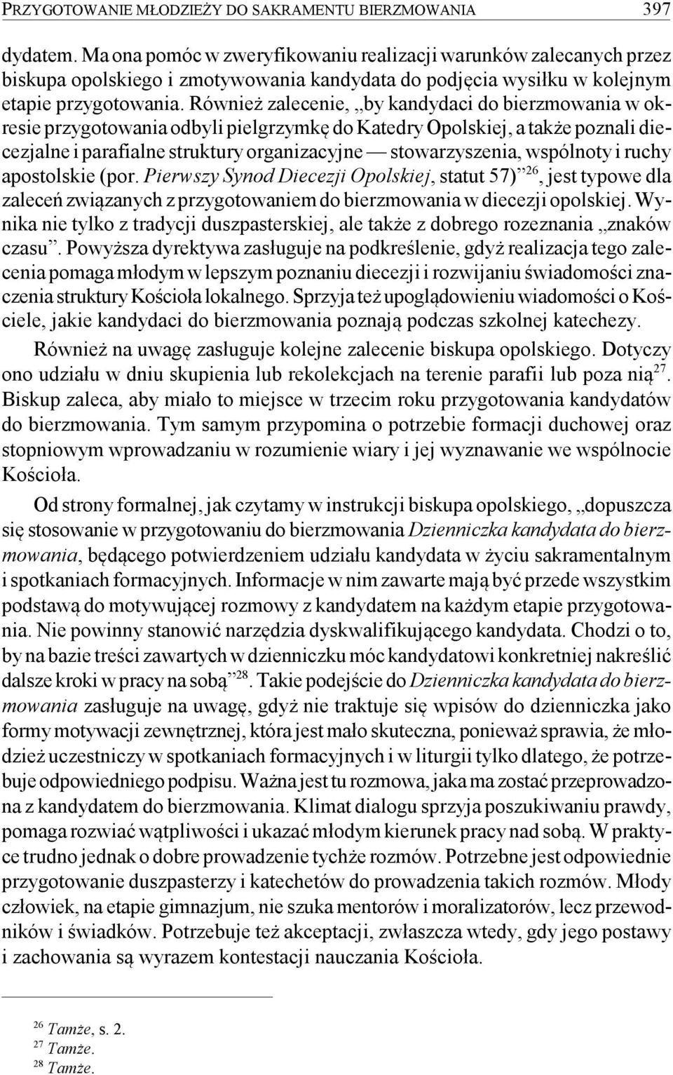 Również zalecenie, by kandydaci do bierzmowania w okresie przygotowania odbyli pielgrzymkę do Katedry Opolskiej, a także poznali diecezjalne i parafialne struktury organizacyjne stowarzyszenia,