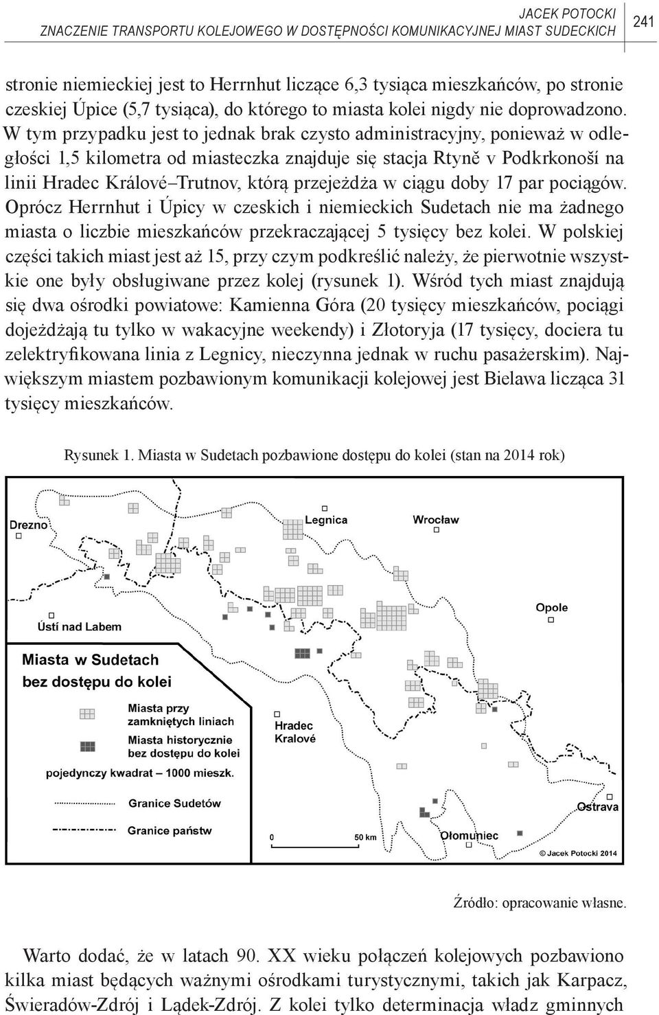 W tym przypadku jest to jednak brak czysto administracyjny, ponieważ w odległości 1,5 kilometra od miasteczka znajduje się stacja Rtyně v Podkrkonoší na linii Hradec Králové Trutnov, którą przejeżdża