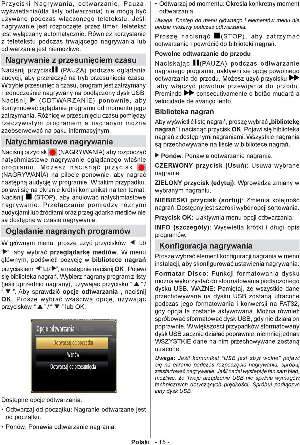 Nagrywanie z przesunięciem czasu Naciśnij przycisk (PAUZA) podczas oglądania audycji, aby przełączyć na tryb przesunięcia czasu.