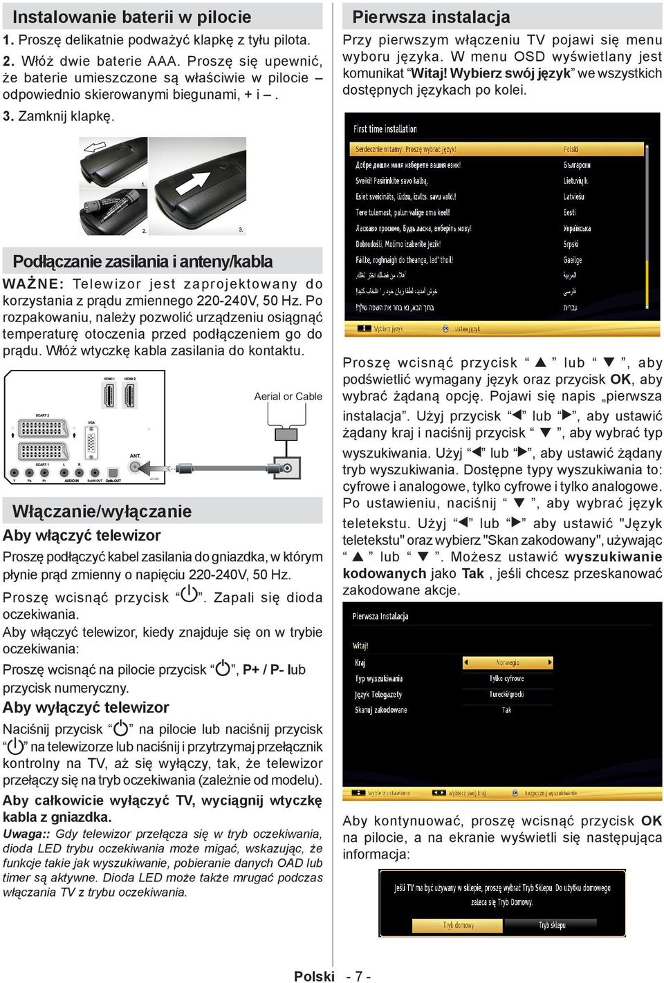 Pierwsza instalacja Przy pierwszym włączeniu TV pojawi się menu wyboru języka. W menu OSD wyświetlany jest komunikat Witaj! Wybierz swój język we wszystkich dostępnych językach po kolei.