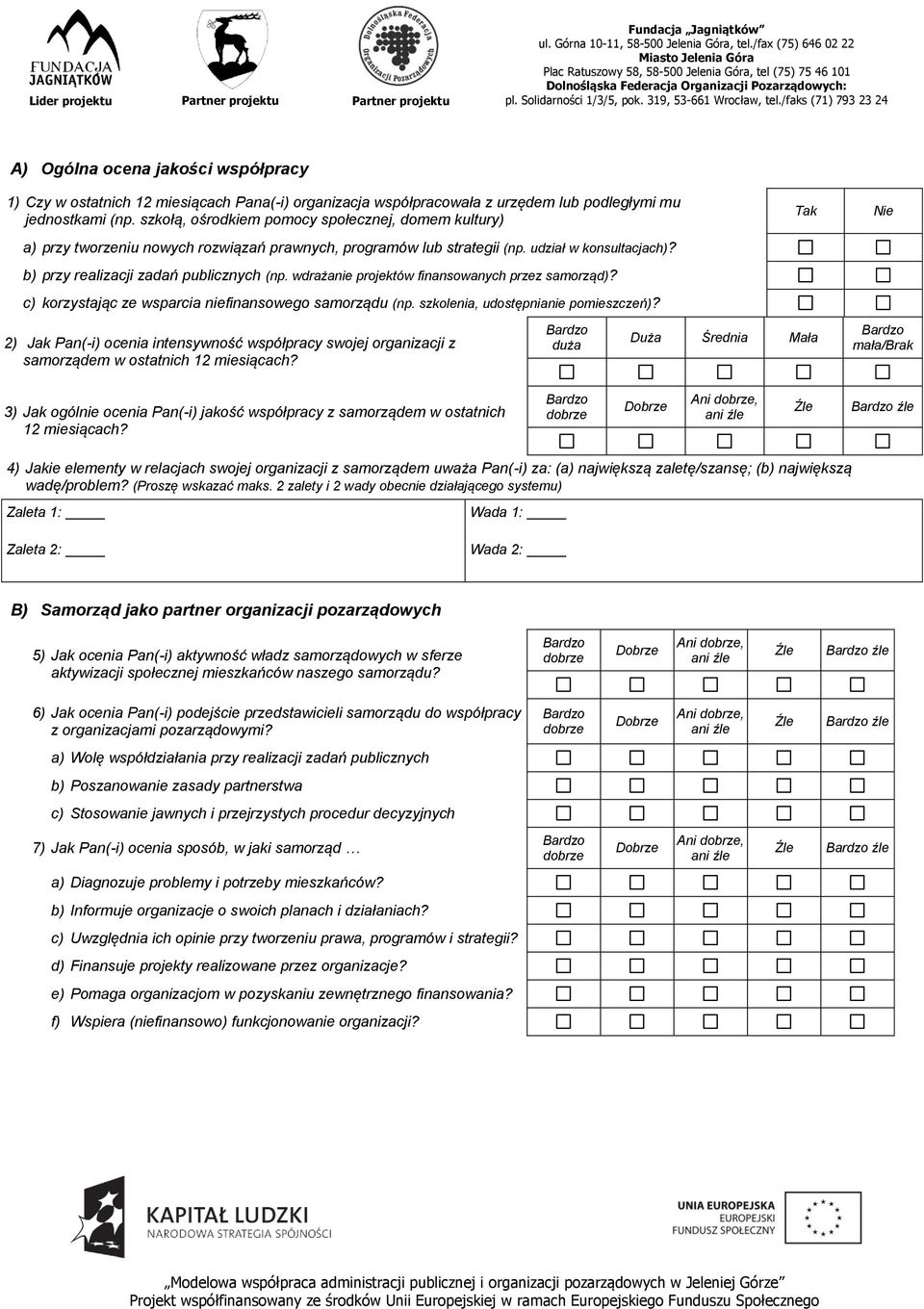 wdrażanie projektów finansowanych przez samorząd)? c) korzystając ze wsparcia niefinansowego samorządu (np. szkolenia, udostępnianie pomieszczeń)?