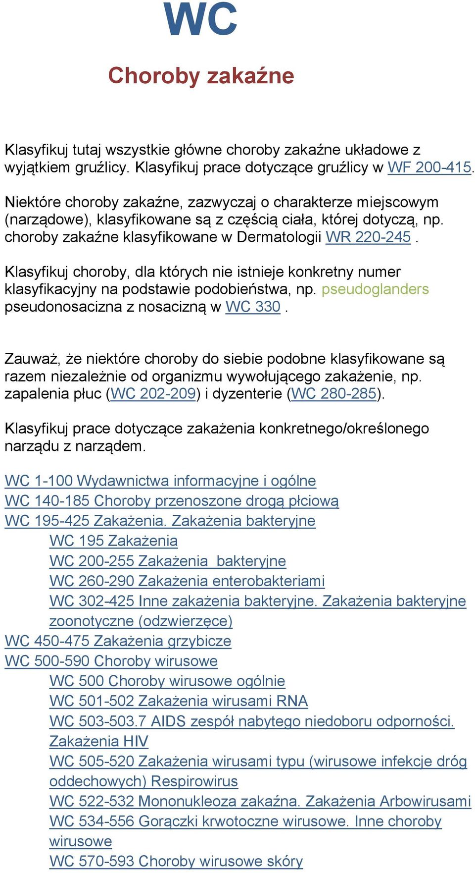 Klasyfikuj choroby, dla których nie istnieje konkretny numer klasyfikacyjny na podstawie podobieństwa, np. pseudoglanders pseudonosacizna z nosacizną w WC 330.