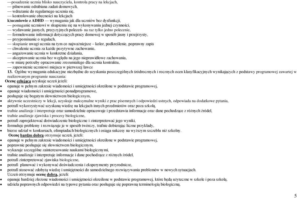 informacji dotyczących pracy domowej w sposób jasny i przejrzysty, przypominanie o regułach, skupianie uwagi ucznia na tym co najważniejsze kolor, podkreślenie, poprawny zapis chwalenie ucznia za