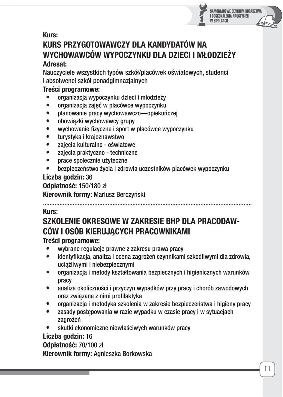 turystyka i krajoznawstwo zajęcia kulturalno - oświatowe zajęcia praktyczno - techniczne prace społecznie użyteczne bezpieczeństwo życia i zdrowia uczestników placówek wypoczynku Liczba godzin: 36