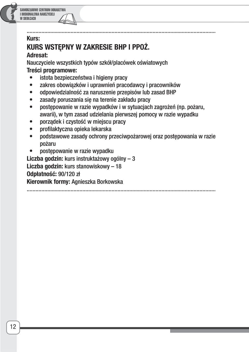 przepisów lub zasad BHP zasady poruszania się na terenie zakładu pracy postępowanie w razie wypadków i w sytuacjach zagrożeń (np.