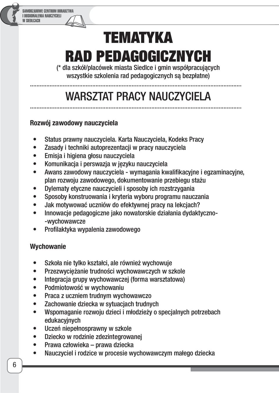 Karta Nauczyciela, Kodeks Pracy Zasady i techniki autoprezentacji w pracy nauczyciela Emisja i higiena głosu nauczyciela Komunikacja i perswazja w języku nauczyciela Awans zawodowy nauczyciela -