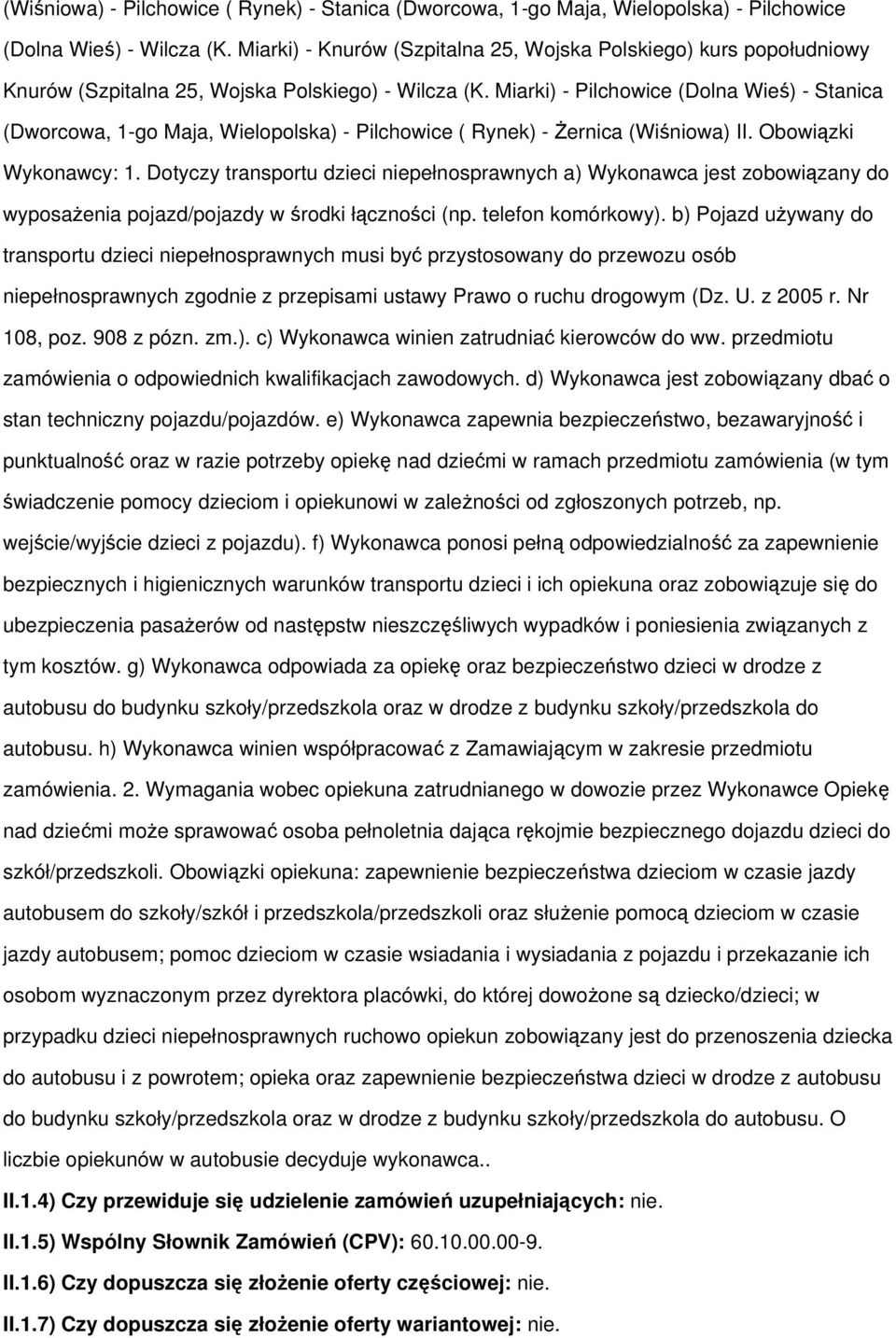 Miarki) - Pilchowice (Dolna Wieś) - Stanica (Dworcowa, 1-go Maja, Wielopolska) - Pilchowice ( Rynek) - Żernica (Wiśniowa) II. Obowiązki Wykonawcy: 1.