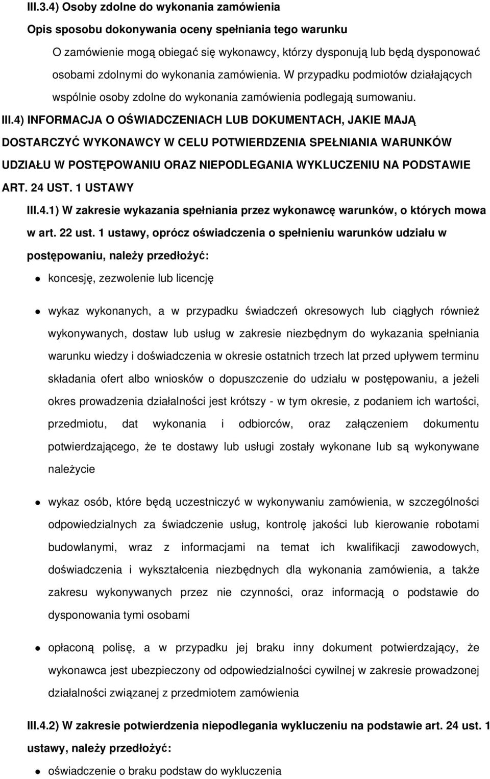 4) INFORMACJA O OŚWIADCZENIACH LUB DOKUMENTACH, JAKIE MAJĄ DOSTARCZYĆ WYKONAWCY W CELU POTWIERDZENIA SPEŁNIANIA WARUNKÓW UDZIAŁU W POSTĘPOWANIU ORAZ NIEPODLEGANIA WYKLUCZENIU NA PODSTAWIE ART. 24 UST.