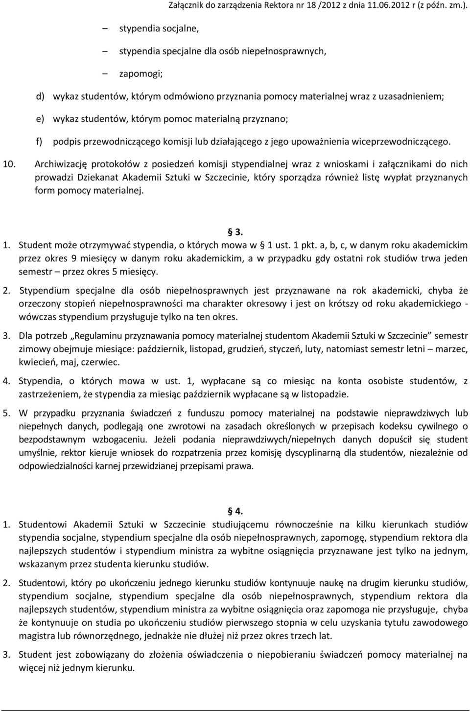 przyznano; f) podpis przewodniczącego komisji lub działającego z jego upoważnienia wiceprzewodniczącego. 10.