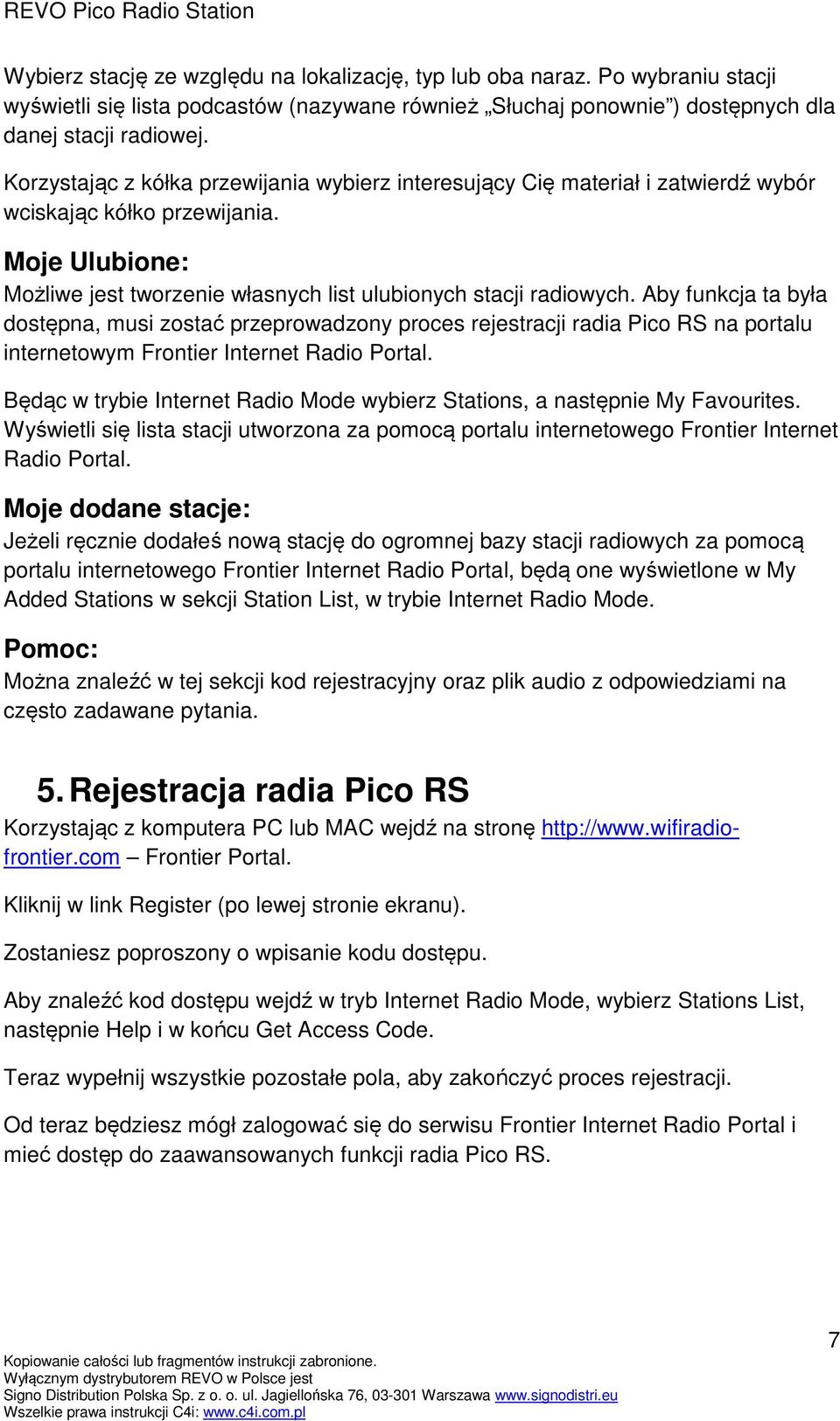 Aby funkcja ta była dostępna, musi zostać przeprowadzony proces rejestracji radia Pico RS na portalu internetowym Frontier Internet Radio Portal.