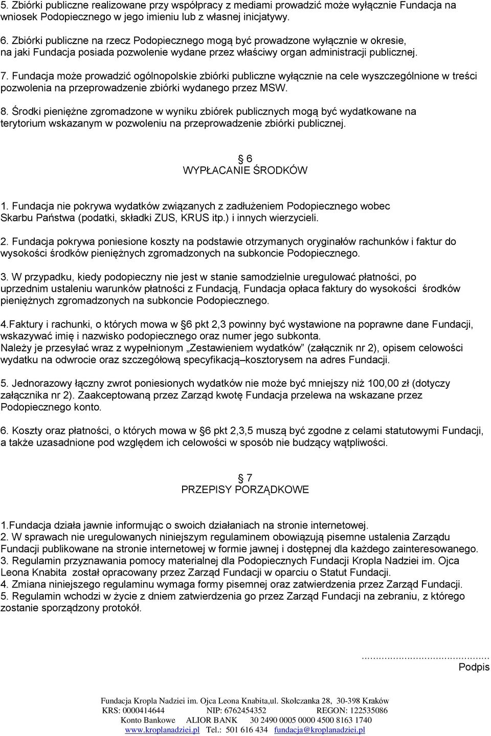 Fundacja może prowadzić ogólnopolskie zbiórki publiczne wyłącznie na cele wyszczególnione w treści pozwolenia na przeprowadzenie zbiórki wydanego przez MSW. 8.