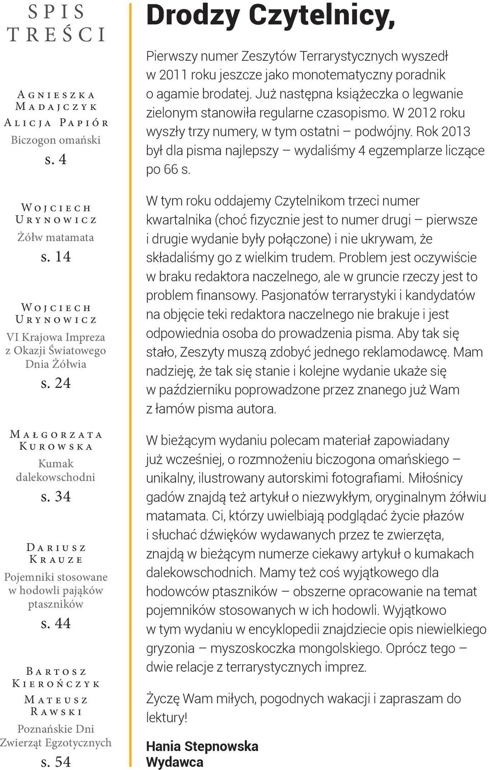 54 Drodzy Czytelnicy, Pierwszy numer Zeszytów Terrarystycznych wyszedł w 2011 roku jeszcze jako monotematyczny poradnik o agamie brodatej.