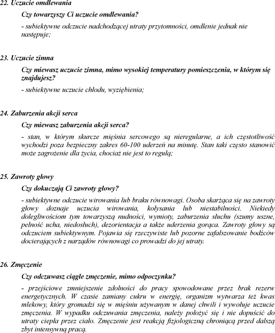 Zaburzenia akcji serca Czy miewasz zaburzenia akcji serca? - stan, w którym skurcze mięśnia sercowego są nieregularne, a ich częstotliwość wychodzi poza bezpieczny zakres 60-100 uderzeń na minutę.