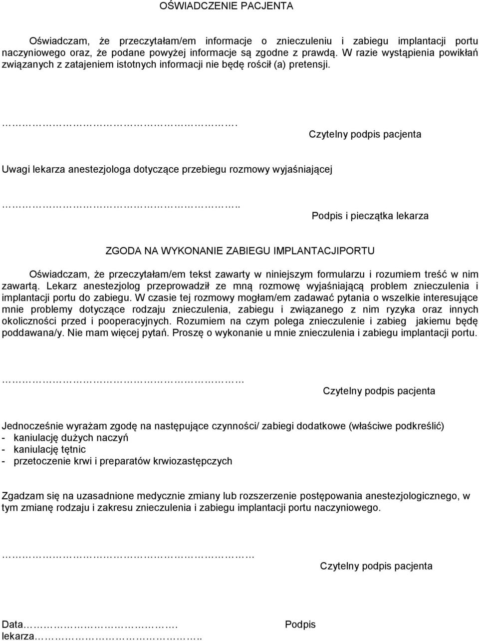 . Podpis i pieczątka lekarza ZGODA NA WYKONANIE ZABIEGU IMPLANTACJIPORTU Oświadczam, że przeczytałam/em tekst zawarty w niniejszym formularzu i rozumiem treść w nim zawartą.