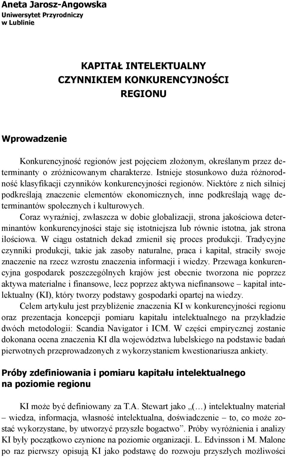 Niektóre z nich silniej podkreślają znaczenie elementów ekonomicznych, inne podkreślają wagę determinantów społecznych i kulturowych.