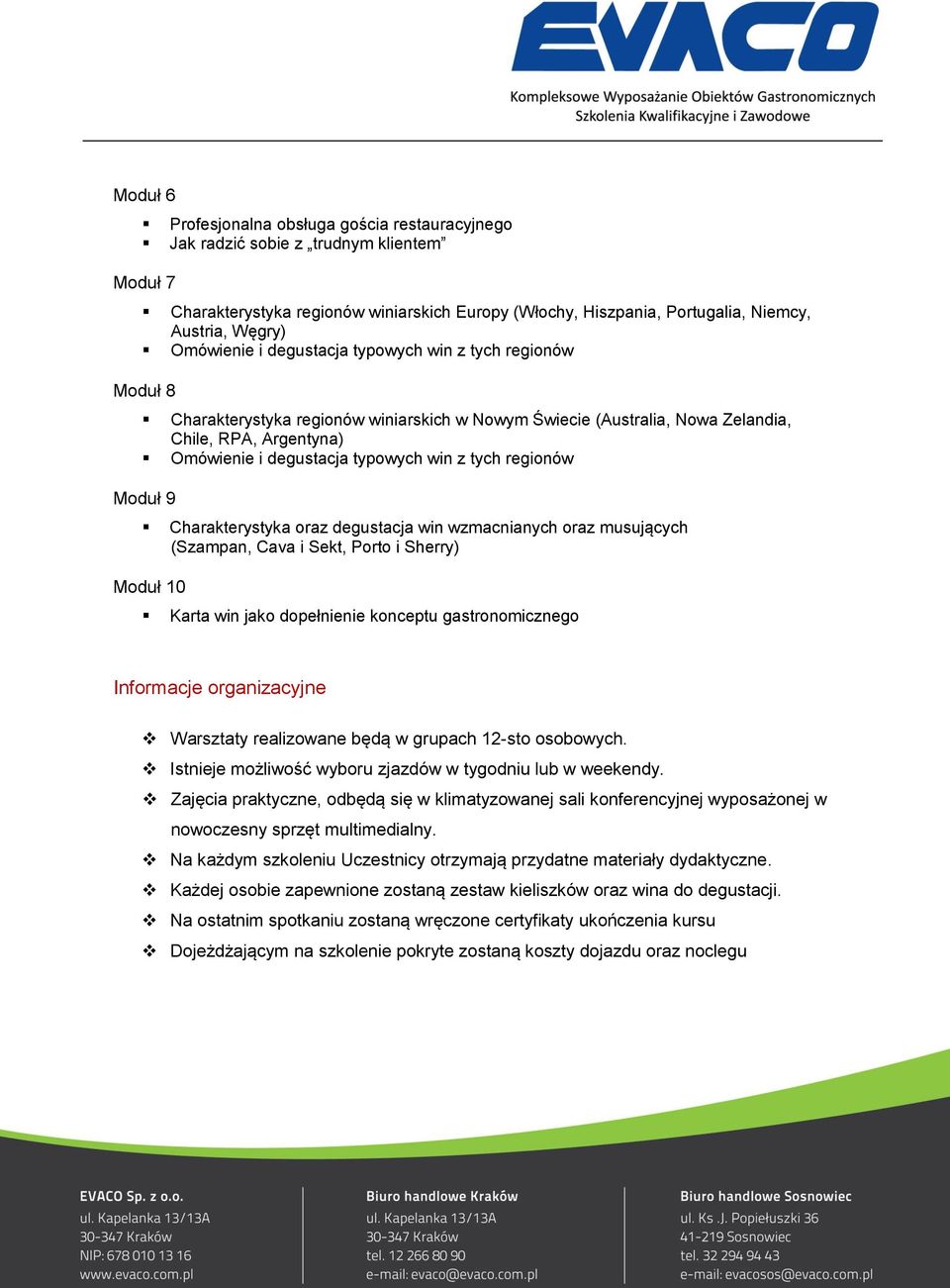 z tych regionów Moduł 9 Charakterystyka oraz degustacja win wzmacnianych oraz musujących (Szampan, Cava i Sekt, Porto i Sherry) Moduł 10 Karta win jako dopełnienie konceptu gastronomicznego