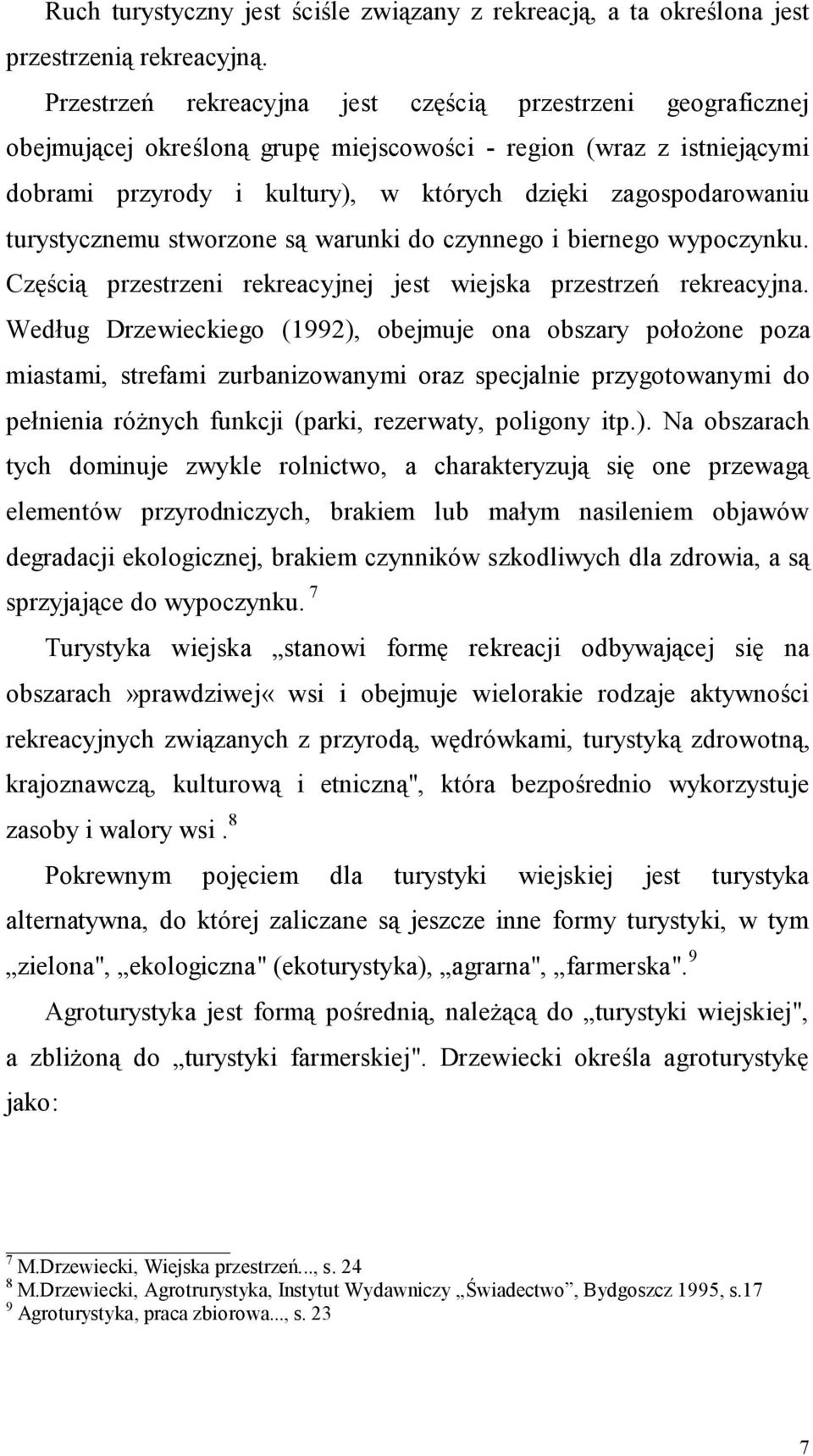 turystycznemu stworzone są warunki do czynnego i biernego wypoczynku. Częścią przestrzeni rekreacyjnej jest wiejska przestrzeń rekreacyjna.