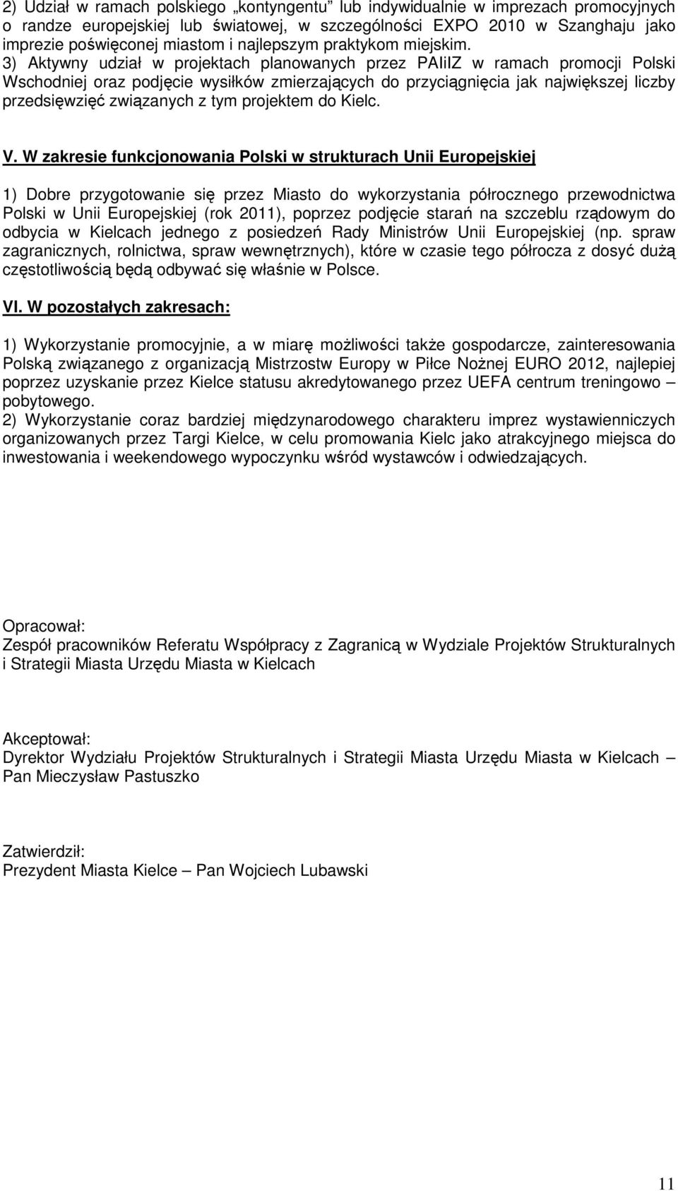 3) Aktywny udział w projektach planowanych przez PAIiIZ w ramach promocji Polski Wschodniej oraz podjęcie wysiłków zmierzających do przyciągnięcia jak największej liczby przedsięwzięć związanych z