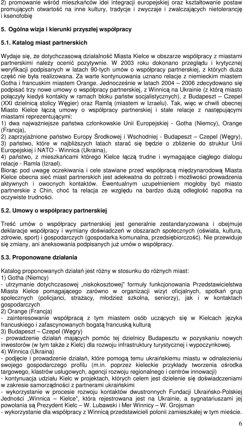 Katalog miast partnerskich Wydaje się, Ŝe dotychczasową działalność Miasta Kielce w obszarze współpracy z miastami partnerskimi naleŝy ocenić pozytywnie.