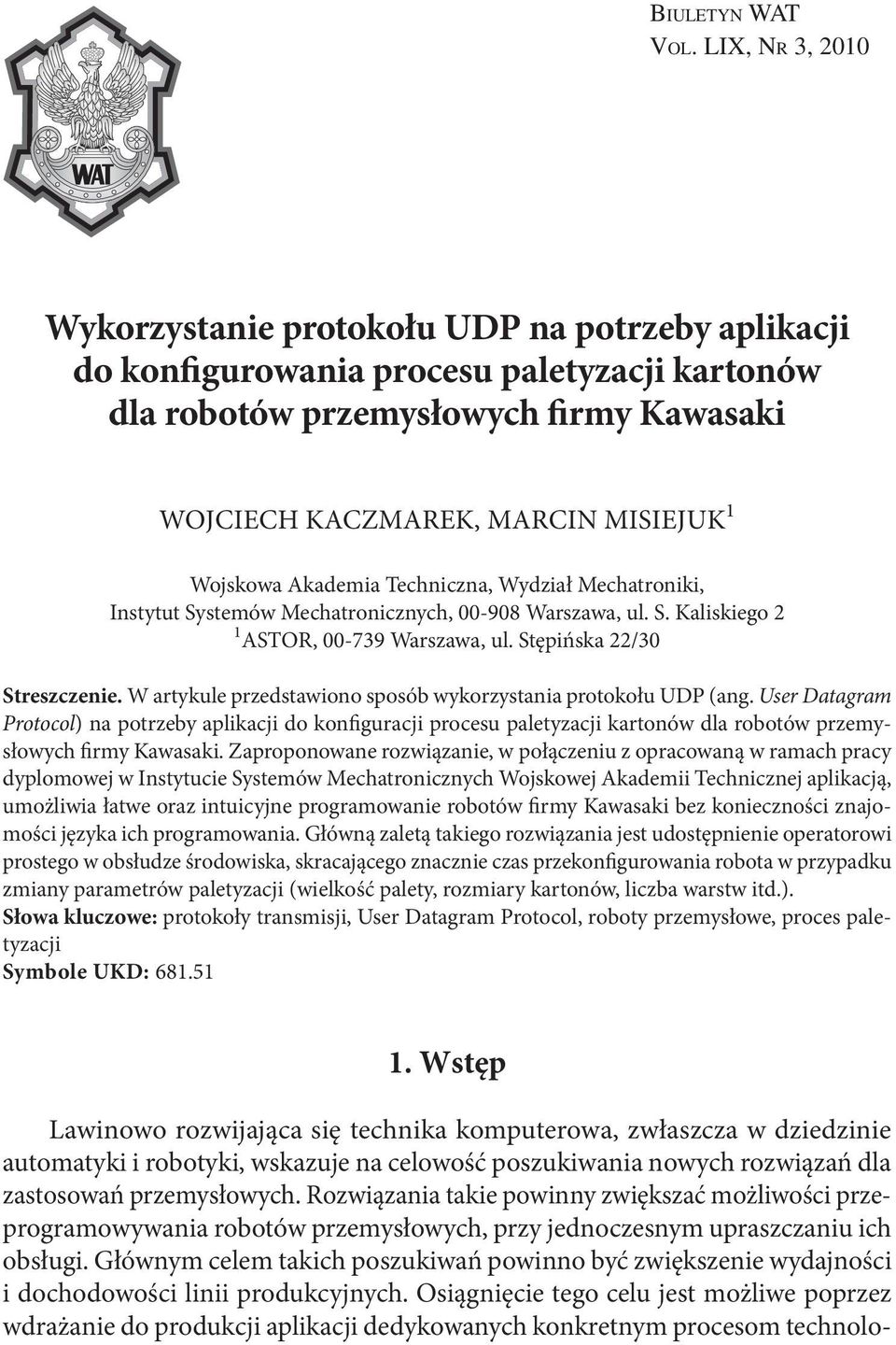 Wojskowa Akademia Techniczna, Wydział Mechatroniki, Instytut Systemów Mechatronicznych, 00-908 Warszawa, ul. S. Kaliskiego 2 1 ASTOR, 00-739 Warszawa, ul. Stępińska 22/30 Streszczenie.