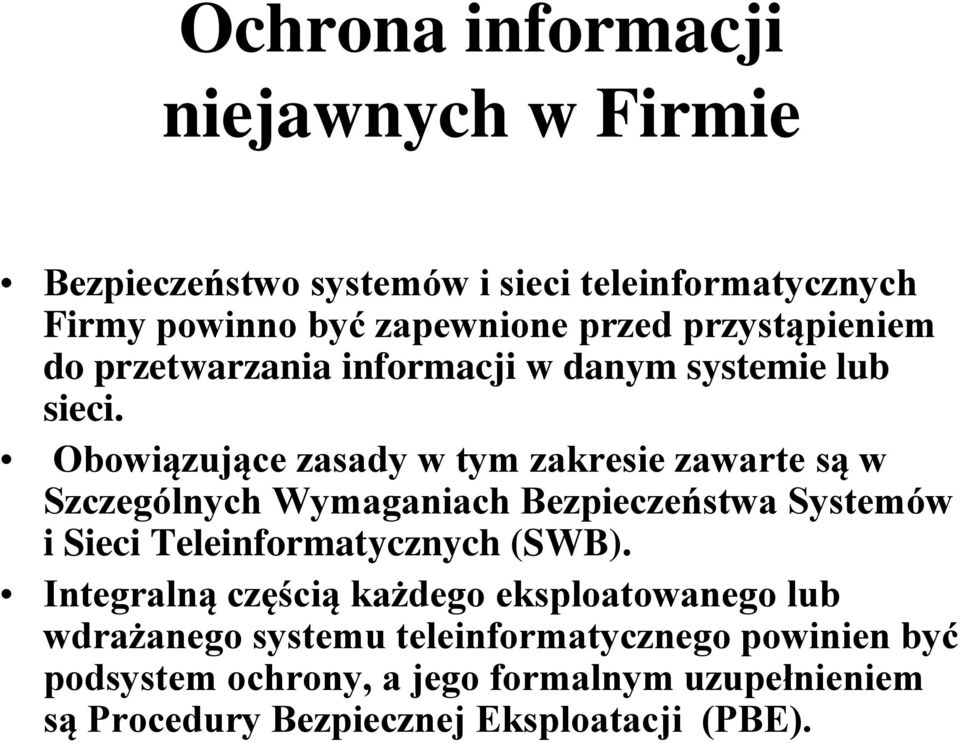 Obowiązujące zasady w tym zakresie zawarte są w Szczególnych Wymaganiach Bezpieczeństwa Systemów i Sieci Teleinformatycznych (SWB).