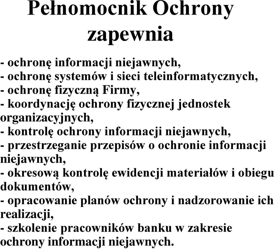 przestrzeganie przepisów o ochronie informacji niejawnych, - okresową kontrolę ewidencji materiałów i obiegu dokumentów, -