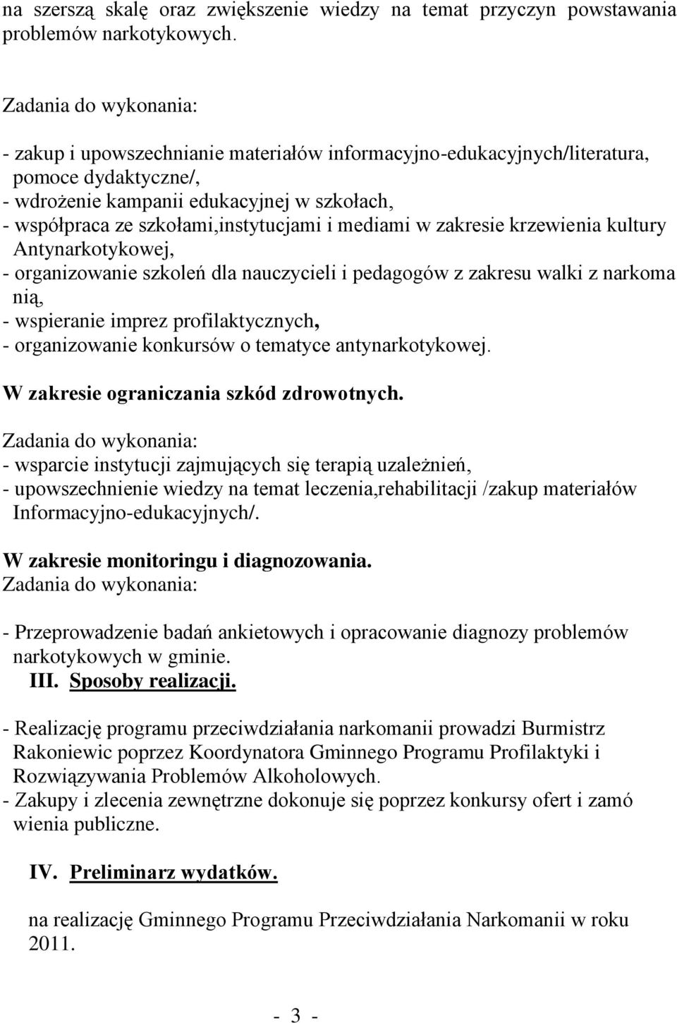 szkołami,instytucjami i mediami w zakresie krzewienia kultury Antynarkotykowej, - organizowanie szkoleń dla nauczycieli i pedagogów z zakresu walki z narkoma nią, - wspieranie imprez