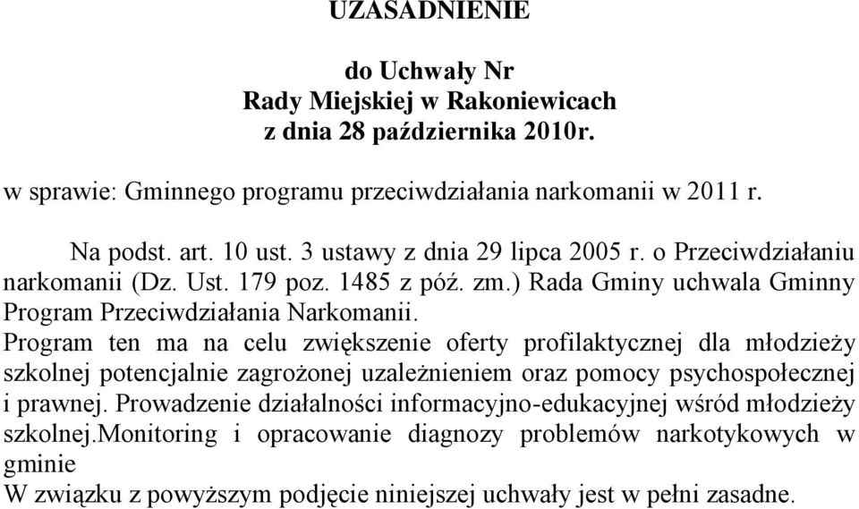 Program ten ma na celu zwiększenie oferty profilaktycznej dla młodzieży szkolnej potencjalnie zagrożonej uzależnieniem oraz pomocy psychospołecznej i prawnej.