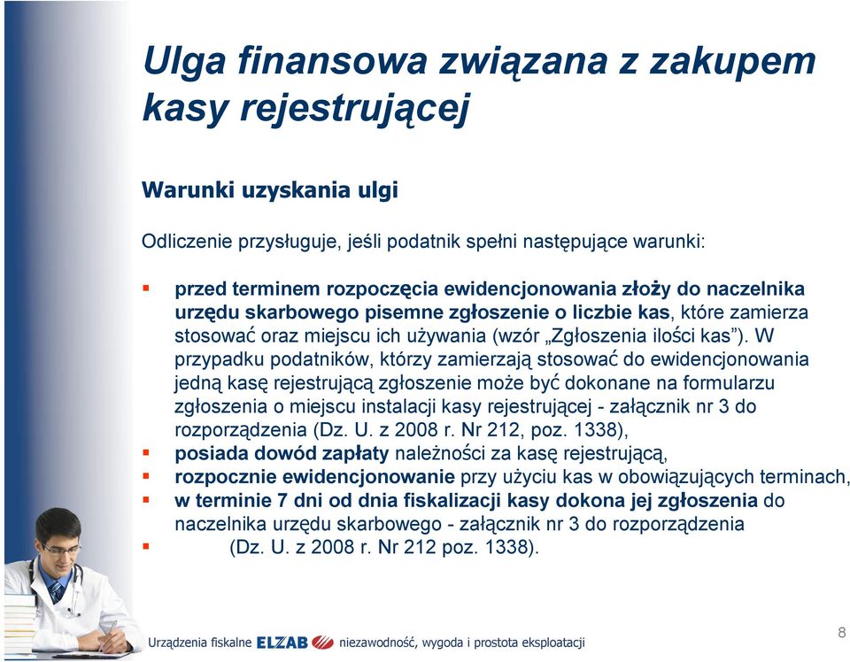 W przypadku podatników, którzy zamierzają stosować do ewidencjonowania jedną kasę rejestrującą zgłoszenie może być dokonane na formularzu zgłoszenia o miejscu instalacji kasy rejestrującej -