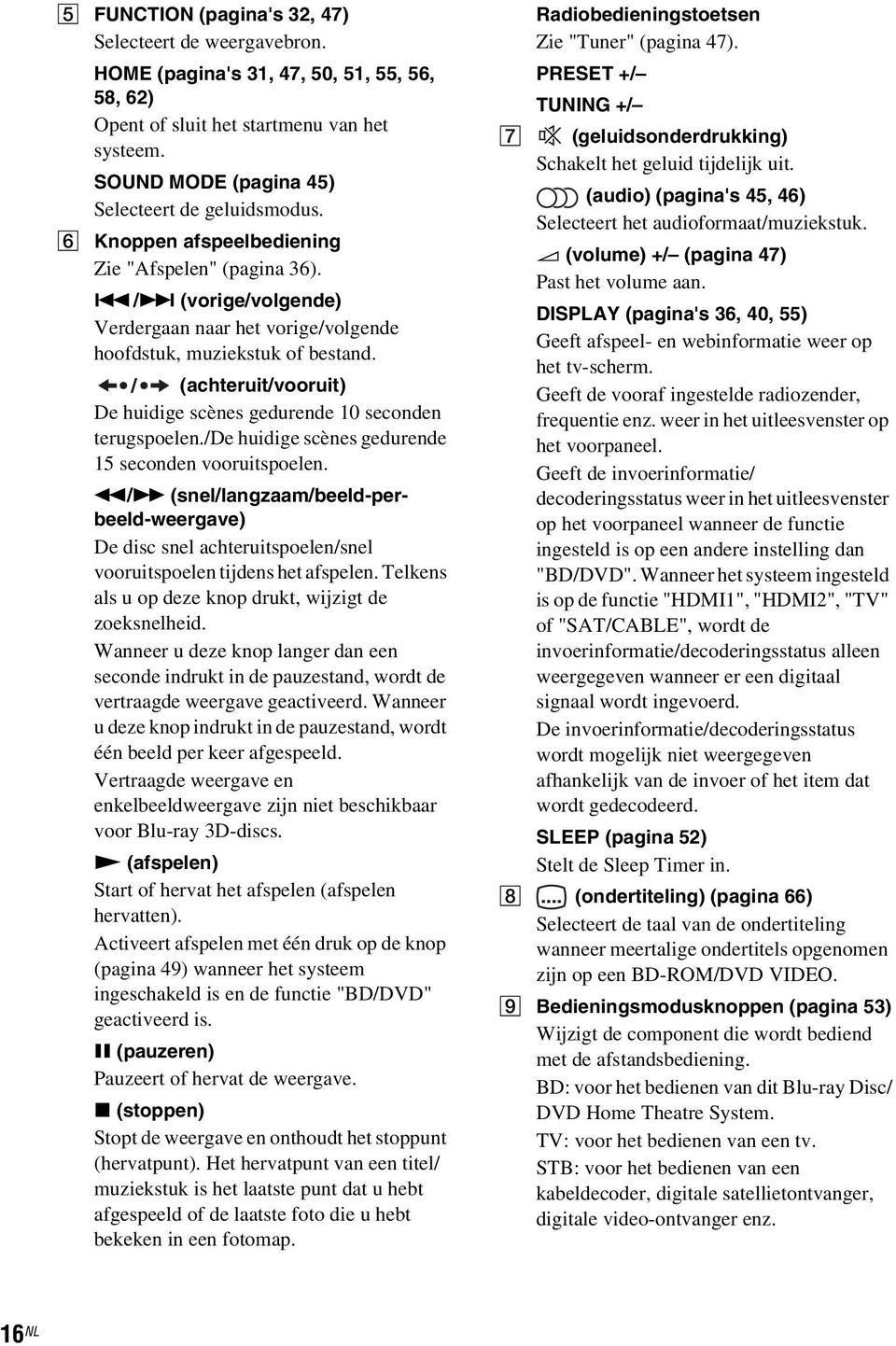 (achteruit/vooruit) De huidige scènes gedurende 10 seconden terugspoelen./de huidige scènes gedurende 15 seconden vooruitspoelen.