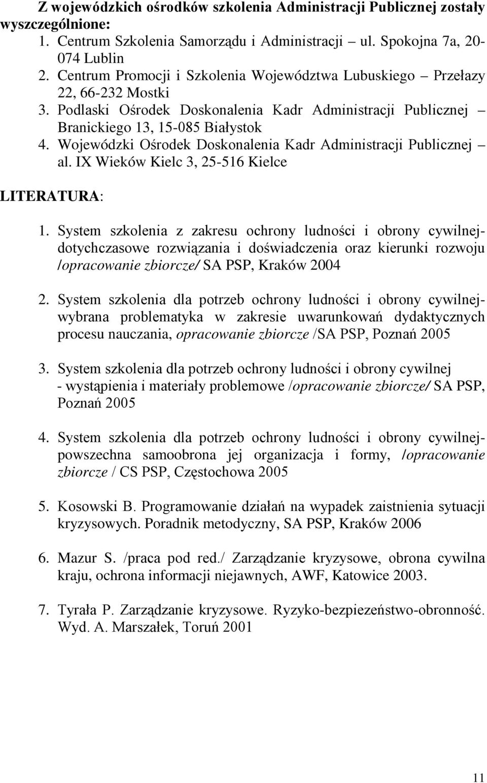 Wojewódzki Ośrodek Doskonalenia Kadr Administracji Publicznej al. IX Wieków Kielc 3, 25-516 Kielce LITERATURA: 1.