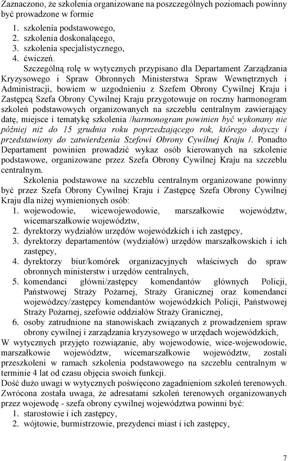 i Zastępcą Szefa Obrony Cywilnej Kraju przygotowuje on roczny harmonogram szkoleń podstawowych organizowanych na szczeblu centralnym zawierający datę, miejsce i tematykę szkolenia /harmonogram