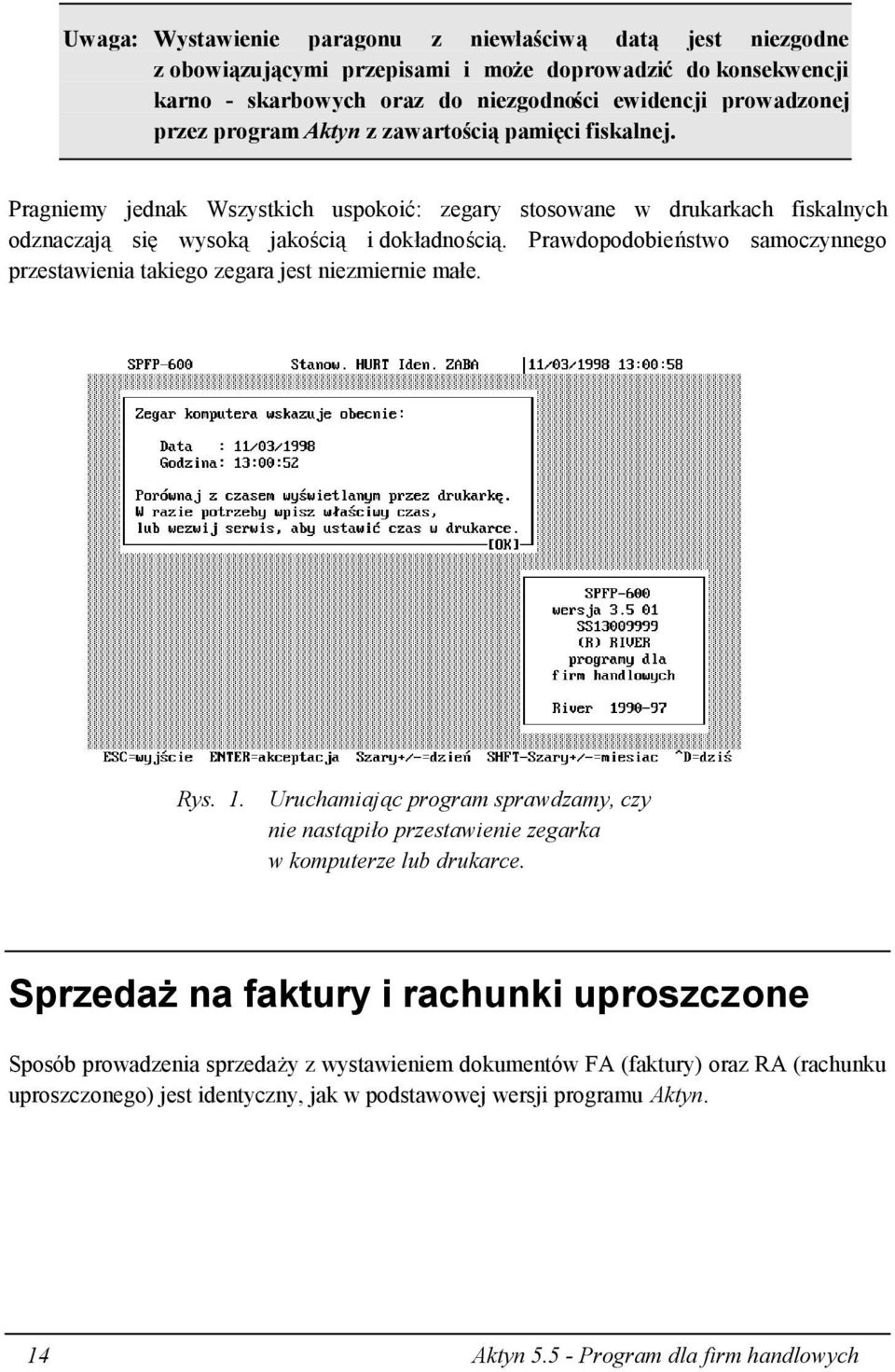 Prawdopodobieństwo samoczynnego przestawienia takiego zegara jest niezmiernie małe. Rys. 1. Uruchamiając program sprawdzamy, czy nie nastąpiło przestawienie zegarka w komputerze lub drukarce.