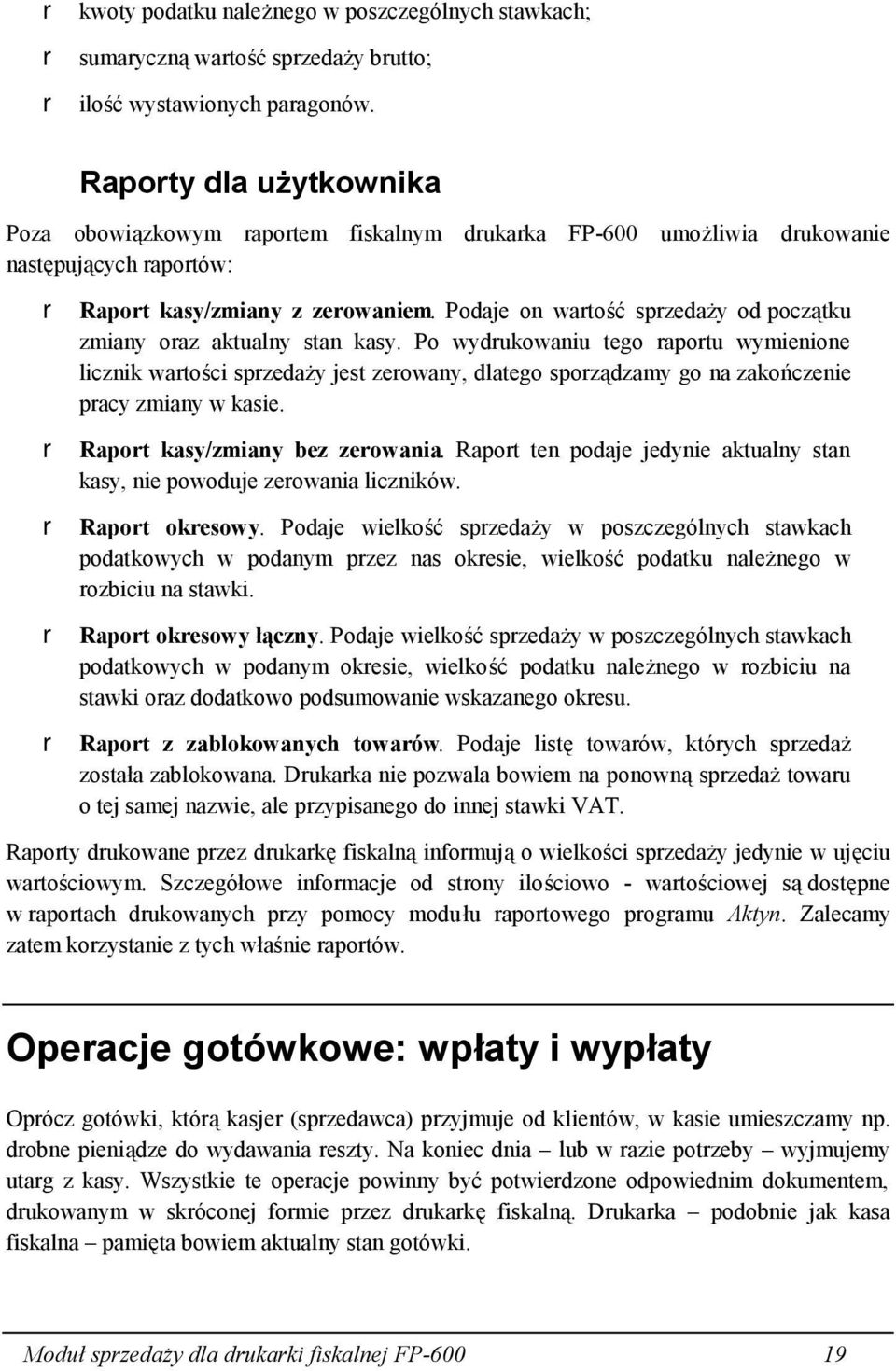 Podaje on wartość sprzedaży od początku zmiany oraz aktualny stan kasy.