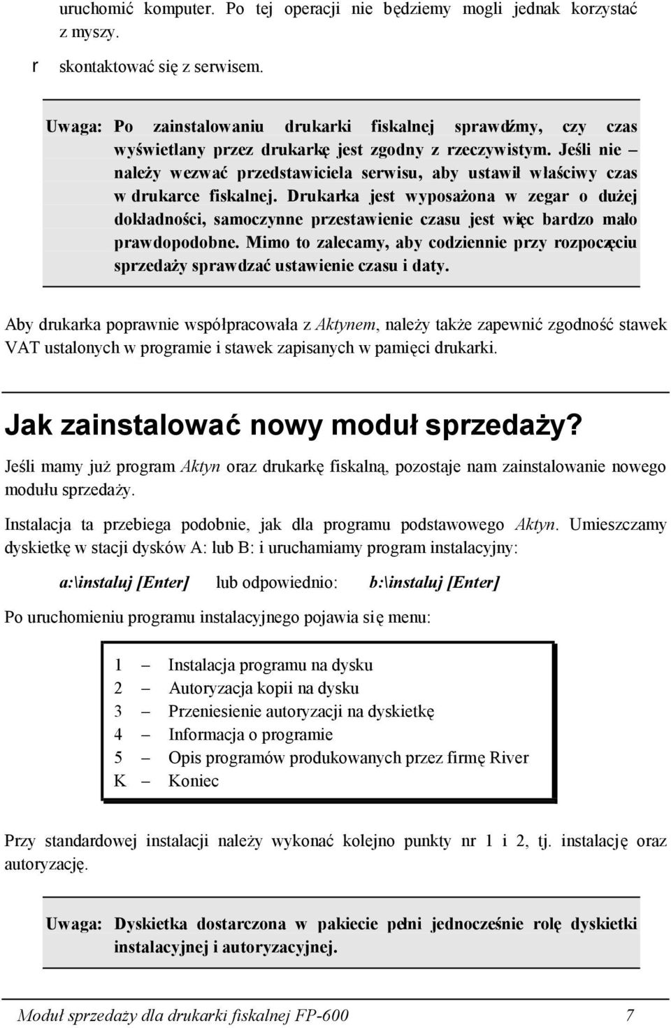 Jeśli nie należy wezwać przedstawiciela serwisu, aby ustawił właściwy czas w drukarce fiskalnej.