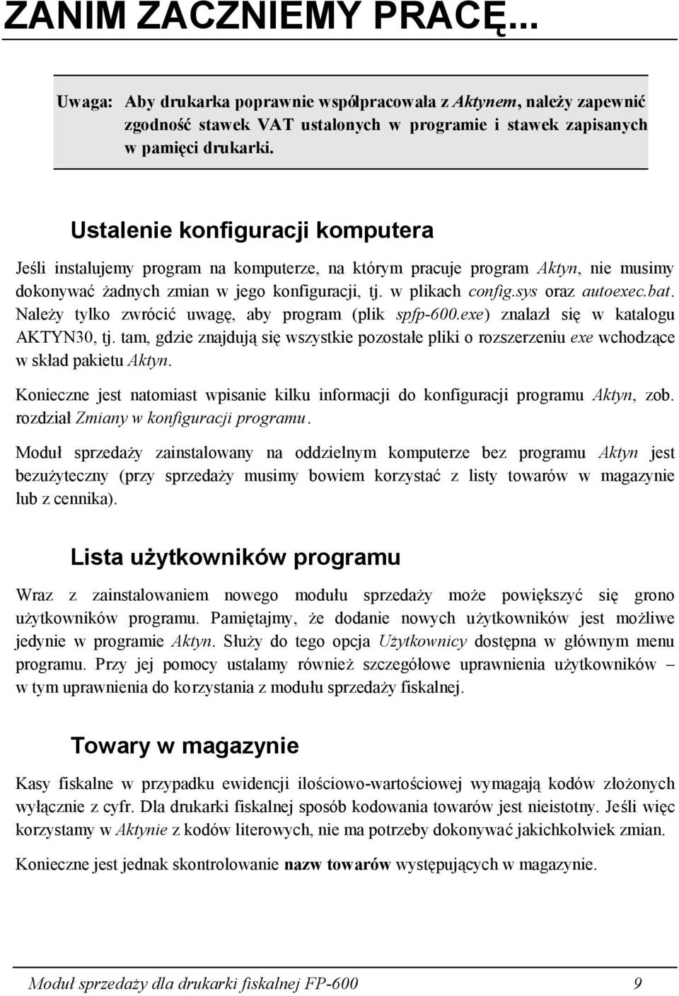 sys oraz autoexec.bat. Należy tylko zwrócić uwagę, aby program (plik spfp-600.exe) znalazł się w katalogu AKTYN30, tj.