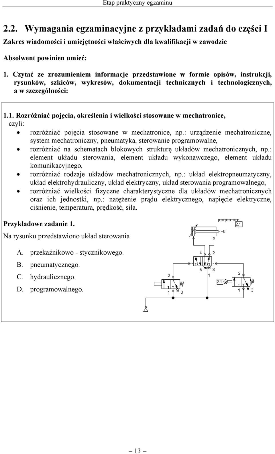 1. Rozróżniać pojęcia, określenia i wielkości stosowane w mechatronice, rozróżniać pojęcia stosowane w mechatronice, np.