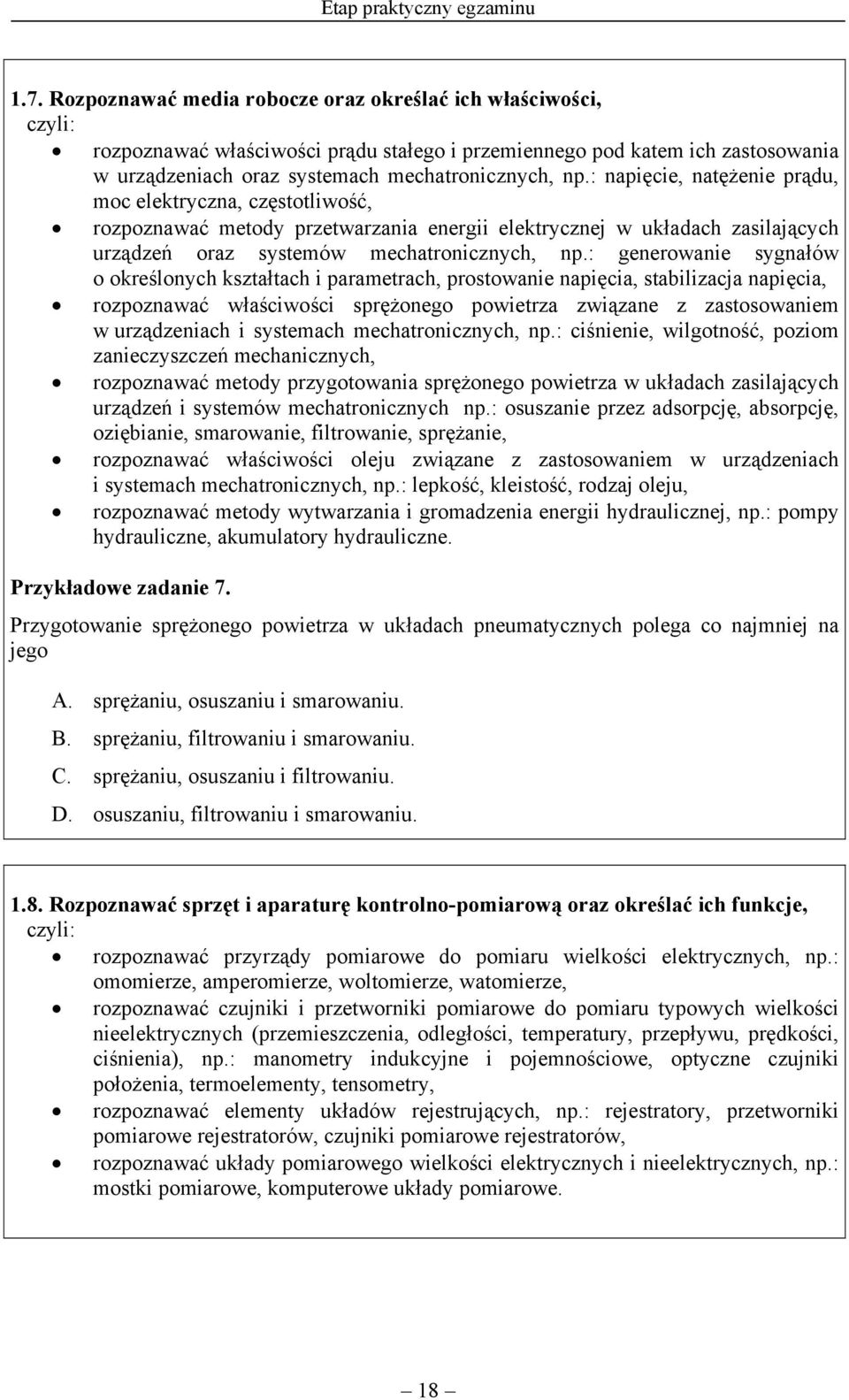 : generowanie sygnałów o określonych kształtach i parametrach, prostowanie napięcia, stabilizacja napięcia, rozpoznawać właściwości sprężonego powietrza związane z zastosowaniem w urządzeniach i