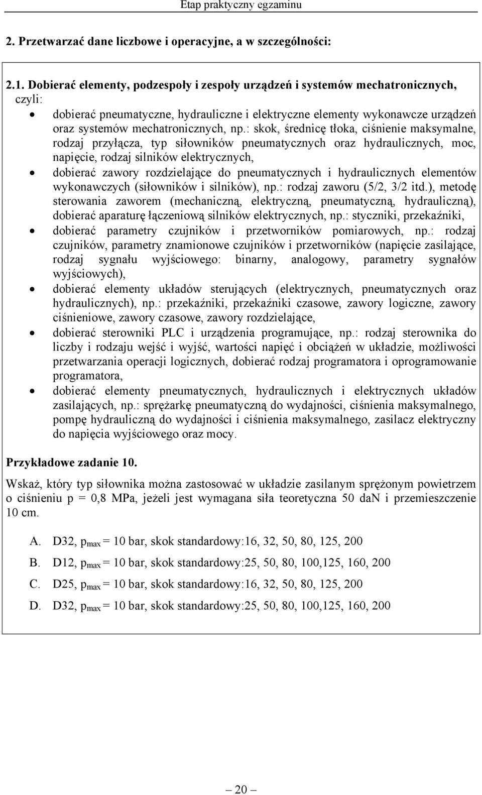 : skok, średnicę tłoka, ciśnienie maksymalne, rodzaj przyłącza, typ siłowników pneumatycznych oraz hydraulicznych, moc, napięcie, rodzaj silników elektrycznych, dobierać zawory rozdzielające do